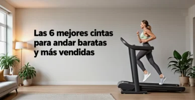 Las 6 mejores cintas de andar baratas y más vendidas